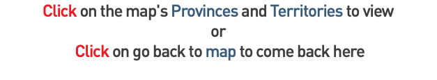 Click on the map's Provinces and Territories to view or Click on go back to map to come back here 